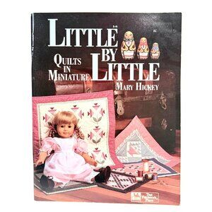 Little By Little Quilts In Miniature By Mary Hickey (1988)